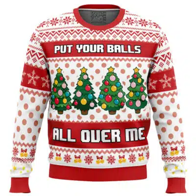 Put Your Balls All Over Me Ugly Christmas Sweater