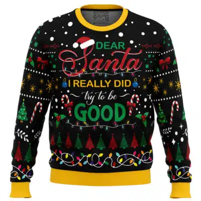 Dear Santa I Really Did Try To Be Good Ugly Christmas Sweater