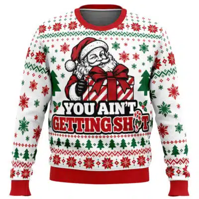 You Aint Getting Ugly Christmas Sweater